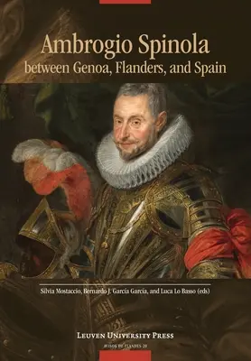 Ambrogio Spinola entre Génova, Flandes y España - Ambrogio Spinola Between Genoa, Flanders, and Spain