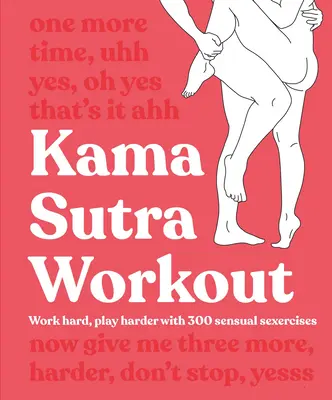 Kama Sutra Workout: Trabaja duro, juega más duro con 300 sensuales ejercicios sexuales - Kama Sutra Workout: Work Hard, Play Harder with 300 Sensual Sexercises