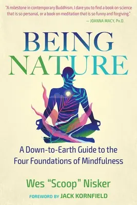 Ser naturaleza: Guía práctica de los cuatro fundamentos de la atención plena - Being Nature: A Down-To-Earth Guide to the Four Foundations of Mindfulness