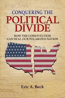 Conquistando la división política: Cómo la Constitución puede sanar nuestra polarizada nación - Conquering the Political Divide: How the Constitution Can Heal Our Polarized Nation