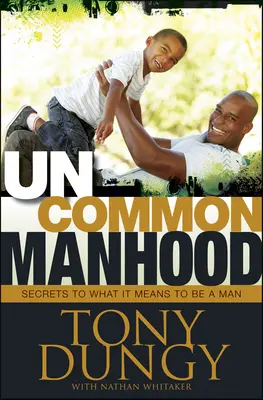 Uncommon Manhood: Secretos de lo que significa ser un hombre - Uncommon Manhood: Secrets to What It Means to Be a Man