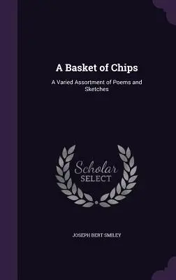 Una cesta de patatas fritas: Un surtido variado de poemas y bocetos - A Basket of Chips: A Varied Assortment of Poems and Sketches