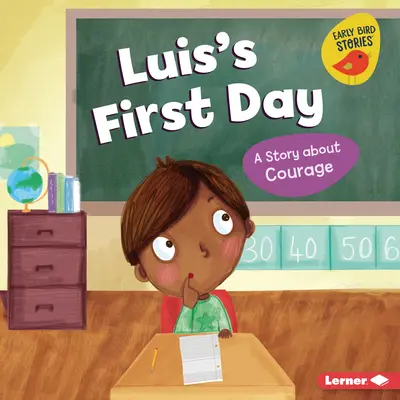 El primer día de Luis: Una historia sobre el valor - Luis's First Day: A Story about Courage