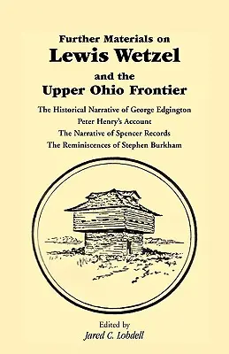 Materiales adicionales sobre Lewis Wetzel y la frontera del Alto Ohio: La narración histórica de George Edgington, el relato de Peter Henry, la narración de S - Further Materials on Lewis Wetzel and the Upper Ohio Frontier: The Historical Narrative of George Edgington, Peter Henry's Account, the Narrative of S