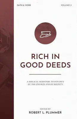 Ricos en buenas obras: Una respuesta bíblica a la pobreza por parte de la Iglesia y de la sociedad - Rich in Good Deeds: A Biblical Response to Poverty by the Church and by Society