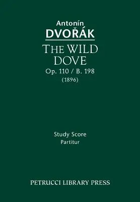 La Paloma Salvaje, Op.110 / B.198: Partitura de Estudio - The Wild Dove, Op.110 / B.198: Study Score