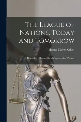 La Sociedad de Naciones, hoy y mañana: Una discusión sobre la organización internacional, presente - The League of Nations, Today and Tomorrow: A Discussion of International Organization, Present