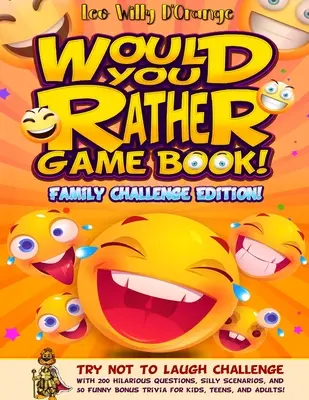 ¡Libro de juegos «Preferirías»! ¡Edición Desafío Familiar! Intenta no reírte con 200 preguntas divertidísimas, situaciones absurdas y 50 trivialidades divertidas. - Would You Rather Game Book! Family Challenge Edition!: Try Not To Laugh Challenge with 200 Hilarious Questions, Silly Scenarios, and 50 Funny Bonus Tr