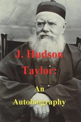 J. Hudson Taylor Una autobiografía - J. Hudson Taylor: An Autobiography