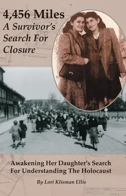 4.456 millas: A Survivor's Search For Closure: El despertar de su hija en busca de la comprensión del Holocausto - 4,456 Miles: A Survivor's Search For Closure: Awakening Her Daughter's Search For Understanding The Holocaust