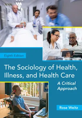 Sociología de la salud, la enfermedad y la asistencia sanitaria: Un enfoque crítico - The Sociology of Health, Illness, and Health Care: A Critical Approach