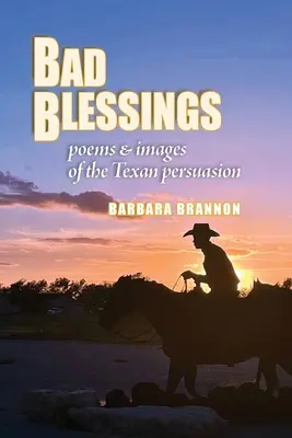 Malas Bendiciones: Poemas e imágenes de la persuasión tejana - Bad Blessings: Poems & Images of the Texan Persuasion