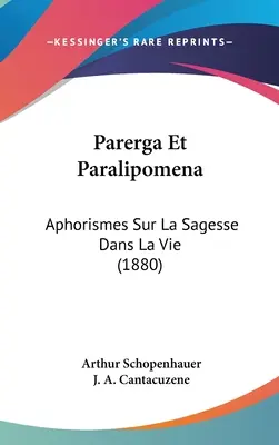 Parerga Et Paralipomena: Aphorismes Sur La Sagesse Dans La Vie (1880)