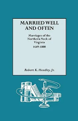 Married Well and Often: Matrimonios del Northern Neck de Virginia, 1649-1800 - Married Well and Often: Marriages of the Northern Neck of Virginia, 1649-1800