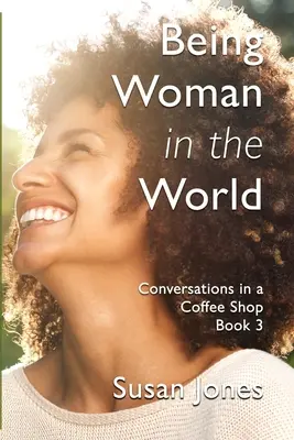 Ser mujer en el mundo: Conversaciones en un café Libro 3 - Being Woman in the World: Conversations in a Coffee Shop Book 3