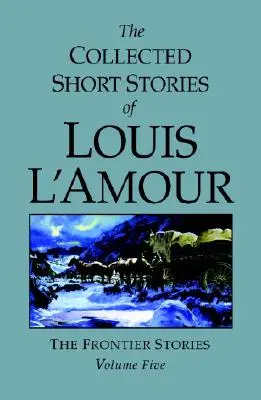 The Collected Short Stories of Louis l'Amour, Volume 5: Historias de frontera - The Collected Short Stories of Louis l'Amour, Volume 5: Frontier Stories