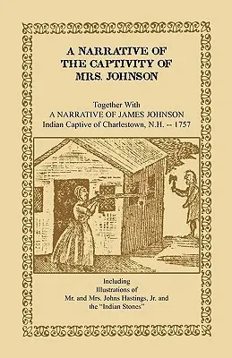 A Narrative of the Captivity of Mrs. Johnson, Together with a Narrative of James Johnson: Indian Captive of Charlestown, New Hampshire (Relato del cautiverio de la Sra. Johnson, junto con el relato de James Johnson: indio cautivo de Charlestown, New Hampshire) - A Narrative of the Captivity of Mrs. Johnson, Together with a Narrative of James Johnson: Indian Captive of Charlestown, New Hampshire