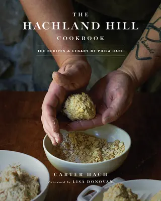 El libro de cocina de Hachland Hill: Las recetas y el legado de Phila Hach - The Hachland Hill Cookbook: The Recipes & Legacy of Phila Hach