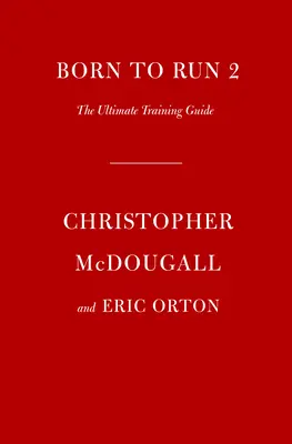 Nacido para correr 2: La guía de entrenamiento definitiva - Born to Run 2: The Ultimate Training Guide