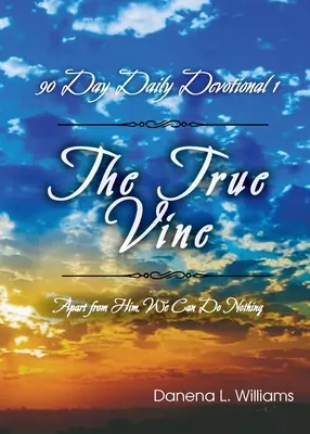 La Vid Verdadera - Devocional Diario de 90 Días: Separados de Él, nada podemos hacer - The True Vine - 90 Day Daily Devotional: Apart From Him, We Can Do Nothing