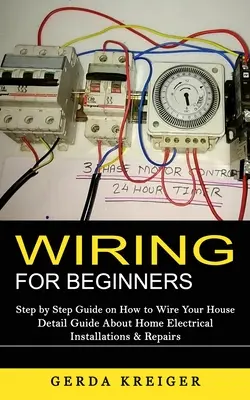 Cableado para principiantes: Guía paso a paso sobre cómo cablear su casa (Guía detallada sobre instalaciones y reparaciones eléctricas domésticas) - Wiring for Beginners: Step by Step Guide on How to Wire Your House (Detail Guide About Home Electrical Installations & Repairs)