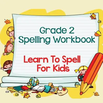 Cuaderno de ortografía de 2º grado: Aprende a deletrear para niños (Ortografía y vocabulario) - Grade 2 Spelling Workbook: Learn To Spell For Kids (Spelling And Vocabulary)