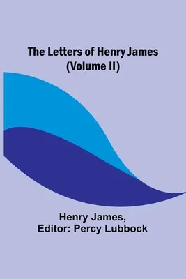 Las cartas de Henry James (volumen II) - The Letters of Henry James (volume II)