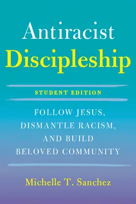 Discipulado valiente a colores - Edición para estudiantes: Sigue a Jesús, desmantela el racismo y construye una comunidad amada - Color-Courageous Discipleship Student Edition: Follow Jesus, Dismantle Racism, and Build Beloved Community