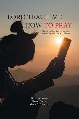 Señor Enséñame a Rezar: 10 Peticiones que Fortalecen tu Relación con Dios 2ª Edición - Lord Teach Me How to Pray: 10 Petitions That Strengthen Your Relationship with God 2nd Edition