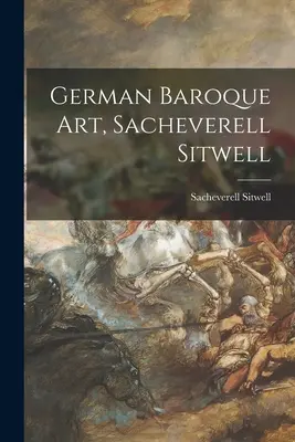 Arte barroco alemán, Sacheverell Sitwell - German Baroque Art, Sacheverell Sitwell