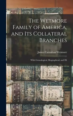 La familia Wetmore de América y sus ramas colaterales: Con datos genealógicos, biográficos y de hi - The Wetmore Family of America, and its Collateral Branches: With Genealogical, Biographical, and Hi