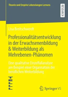 El desarrollo profesional en la educación de adultos y la formación continua como fenómeno multinivel: análisis cualitativo de un estudio de caso a partir del ejemplo de una O - Professionalittsentwicklung in der Erwachsenenbildung & Weiterbildung als Mehrebenen-Phnomen: Eine qualitative Einzelfallanalyse am Beispiel einer O