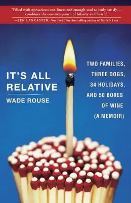 It's All Relative: 2 Families, 3 Dogs, 34 Holidays, and 50 Boxes of Wine (a Memoir) (Todo es relativo: 2 familias, 3 perros, 34 vacaciones y 50 cajas de vino) - It's All Relative: 2 Families, 3 Dogs, 34 Holidays, and 50 Boxes of Wine (a Memoir)