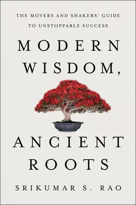 Sabiduría moderna, raíces antiguas: La guía de los impulsores del éxito imparable - Modern Wisdom, Ancient Roots: The Movers and Shakers' Guide to Unstoppable Success