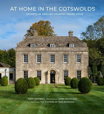 En casa en los Cotswolds: Secretos del estilo de las casas de campo inglesas - At Home in the Cotswolds: Secrets of English Country House Style