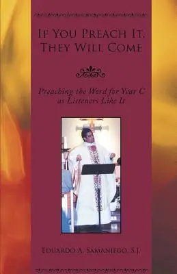 Si lo predicas, vendrán: Predicando la Palabra para el Año C como les gusta a los oyentes - If You Preach It, They Will Come: Preaching the Word for Year C as Listeners Like It