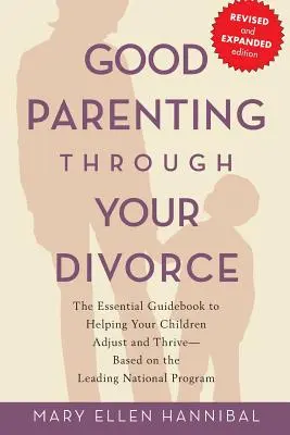 Ser buenos padres durante el divorcio: La guía esencial para ayudar a sus hijos a adaptarse y prosperar, basada en el programa nacional líder. - Good Parenting Through Your Divorce: The Essential Guidebook to Helping Your Children Adjust and Thrive Based on the Leading National Program