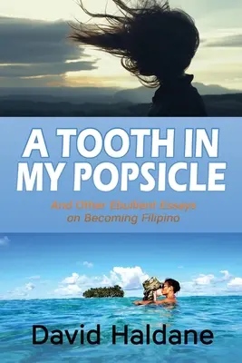 Un diente en mi polo: And Other Ebullient Essays on Becoming Filipino (Un diente en mi paleta y otros ensayos ebullientes sobre la filipinidad) - A Tooth in My Popsicle: And Other Ebullient Essays on Becoming Filipino