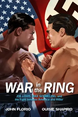 Guerra en el ring: Joe Louis, Max Schmeling y la lucha entre Estados Unidos y Hitler - War in the Ring: Joe Louis, Max Schmeling, and the Fight Between America and Hitler