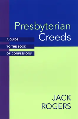 Credos presbiterianos: Guía del Libro de Confesiones - Presbyterian Creeds: A Guide to the Book of Confessions