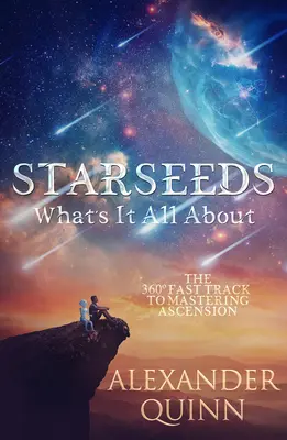 Semillas de estrellas ¿De qué se trata?: La vía rápida para dominar la ascensión - Starseeds What's It All About?: The Fast Track to Mastering Ascension