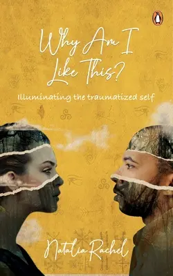 ¿Por qué soy así? Iluminando el yo traumatizado - Why Am I Like This?: Illuminating the Traumatized Self