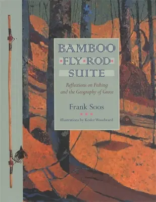 Suite de cañas de bambú: Reflexiones sobre la pesca y la geografía de la gracia - Bamboo Fly Rod Suite: Reflections on Fishing and the Geography of Grace