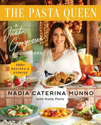 La Reina de la Pasta: A Just Gorgeous Cookbook: Más de 100 recetas e historias - The Pasta Queen: A Just Gorgeous Cookbook: 100+ Recipes and Stories