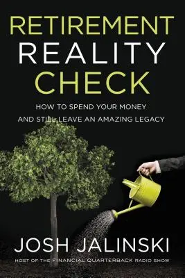 La realidad de la jubilación: Cómo gastar su dinero y dejar un legado asombroso - Retirement Reality Check: How to Spend Your Money and Still Leave an Amazing Legacy