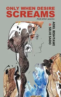 Sólo cuando grita el deseo: Y otros poemas - Only When Desire Screams: And Other Poems