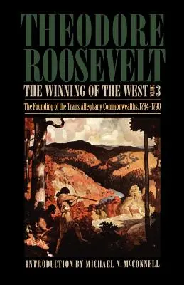 The Winning of the West, Volume 3: The Founding of the Trans-Alleghany Commonwealths, 1784-1790 (en inglés) - The Winning of the West, Volume 3: The Founding of the Trans-Alleghany Commonwealths, 1784-1790