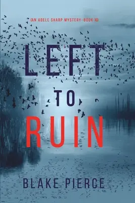 Left to Ruin (Un misterio de Adele Sharp - Libro 16) - Left to Ruin (An Adele Sharp Mystery-Book Sixteen)