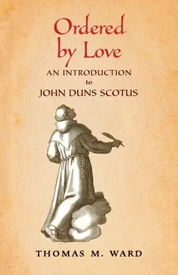 Ordenados por el amor: Introducción a Juan Duns Escoto - Ordered by Love: An Introduction to John Duns Scotus