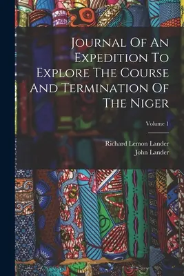 Diario de una expedición para explorar el curso y la desembocadura del Níger; Volumen 1 - Journal Of An Expedition To Explore The Course And Termination Of The Niger; Volume 1